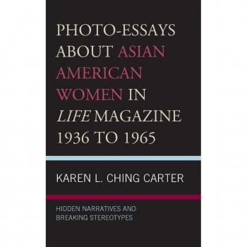 PhotoEssays about Asian American Women in Life Magazine 1936 to 1965 by Karen L. Ching Carter