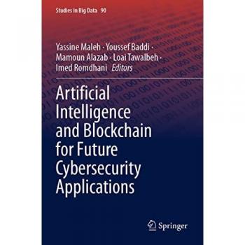 Artificial Intelligence and Blockchain for Future Cybersecurity Applications (Studies in Big Data, 90, Band 90)