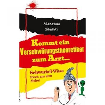 Mahatma Bhakdi Kommt Ein Verschwörungstheoretiker Zum Arzt...: Schwurbel-Witze Frisch Aus Dem Aluhut!