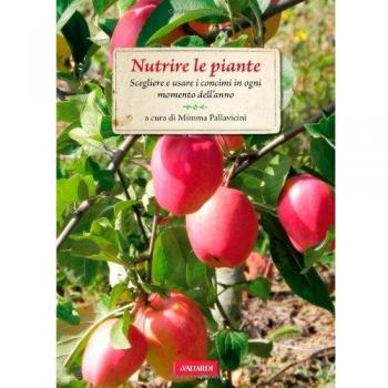 Nutrire le piante. Scegliere e usare i concimi in ogni momento dell'anno