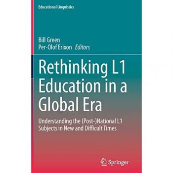 Rethinking L1 Education in a Global Era: Understanding the (Post-)National L1 Subjects in New and Difficult Times (Educational Linguistics, 48, Band 48)