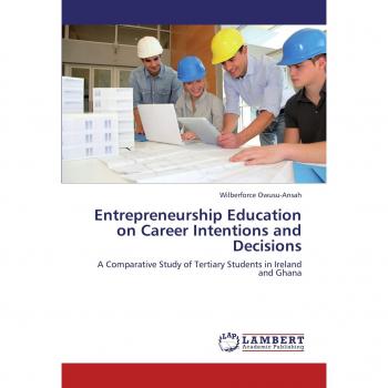 Entrepreneurship Education on Career Intentions and Decisions: A Comparative Study of Tertiary Students in Ireland and Ghana