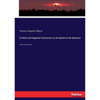 A Critical and Exegetical Commentary on the Epistles to the Ephesians: and to the Colossians