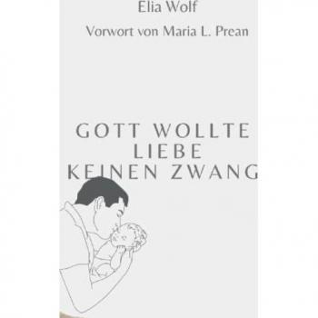 Gott wollte Liebe, keinen Zwang