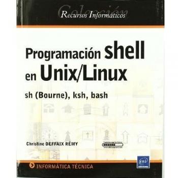 PROGRAMACION SHELL EN UNIX/LINUX SH (BOURNE), KSH, BASH