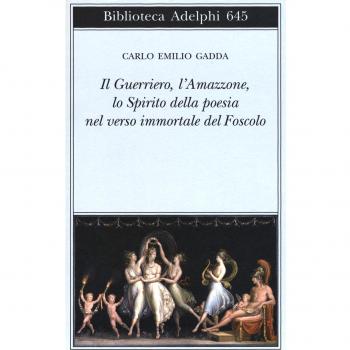 Il guerriero, l'amazzone, lo spirito della poesia nel verso immortale del Foscolo. Conversazione a tre voci