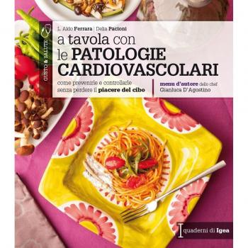 A tavola con le patologie cardiovascolari. Come prevenirle e controllarle senza perdere il piacere del cibo