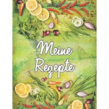 Meine Rezepte (Notizbuch für Lieblingsrezepte): Notizbuch | Notizheft | Rezepte Sammlung | Ideensammlung | Ideenbuch | Nummerierte Seiten mit Linien | Notebook