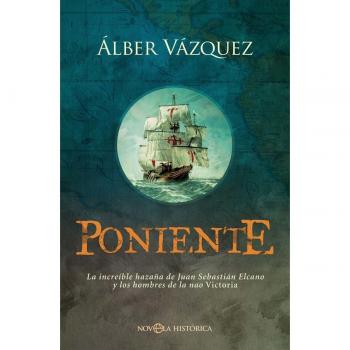 Poniente: La increíble hazaña de Juan Sebastián Elcano y los hombres de la nao Victoria (Tapa blanda con solapas).