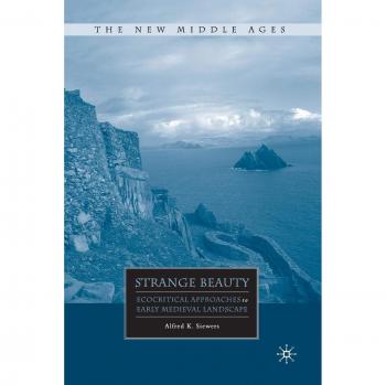 Strange Beauty: Ecocritical Approaches to Early Medieval Landscape