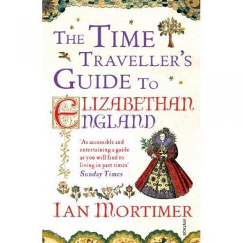 The Time Traveller's Guide to Elizabethan England