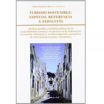 Turismo sostenible. Especial referencia a andalucía: análisis jurídico-multidisciplinar de la sostenibilidad turística. Incidencia en la (Tapa blanda).