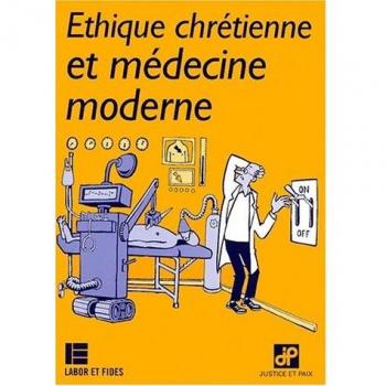 ETHIQUE CHRETIENNE ET MEDECINE MODERNE. Points de repères sur des problèmes actuels