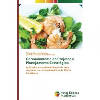 Gerenciamento de Projetos e Planejamento Estratégico: Aplicados na implementação de uma empresa no ramo alimentício do Cariri Paraibano