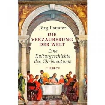 Die Verzauberung der Welt: Eine Kulturgeschichte des Christentums