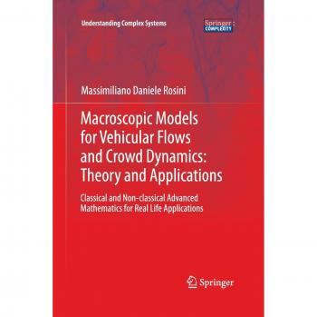 Macroscopic Models for Vehicular Flows and Crowd Dynamics: Theory and Applications: Classical and Non-Classical Advanced Mathematics for Real Life Applications