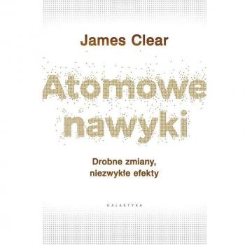 Atomowe nawyki drobne zmiany niezwykÅe efekty