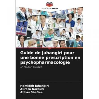 Guide de Jahangiri pour une bonne prescription en psychopharmacologie: Un manuel pratique