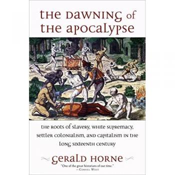 Gerald Horne The Dawning of the Apocalypse
