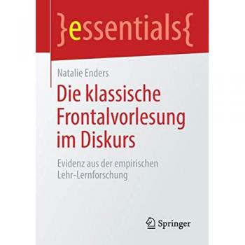 Die klassische Frontalvorlesung im Diskurs: Evidenz aus der empirischen Lehr-Lernforschung (essentials)