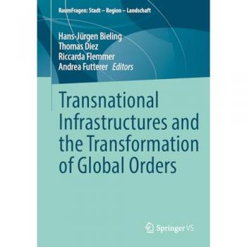 Transnational Infrastructures and the Transformation of Global Orders