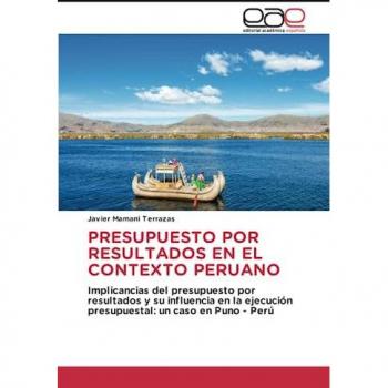 PRESUPUESTO POR RESULTADOS EN EL CONTEXTO PERUANO: Implicancias del presupuesto por resultados y su influencia en la ejecución presupuestal: un caso en Puno
