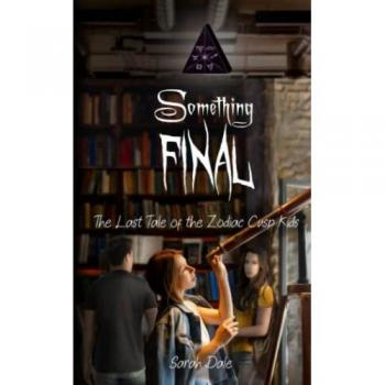 Something Final: The Last Tale of the Zodiac Cusp Kids (The Tales of the Zodiac Cusp Kids, Band 7)