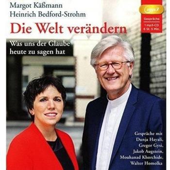 Heinrich Bedford-Strohm Die Welt Verändern: Was Uns Der Glaube Heute Zu Sagen Hat