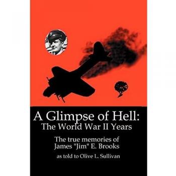 A Glimpse of Hell: The World War II Years: The True Memories of James Jim E. Brooks