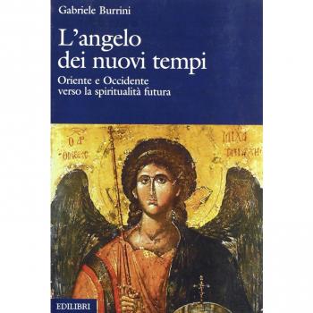 L'angelo dei nuovi tempi. Oriente e Occidente verso la spiritualità futura