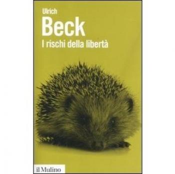 RISCHI DELLA LIBERTA. L'INDIVIDUO NELL'EPOCA DELLA GLOBALIZZAZIONE (I) BECK ULRI