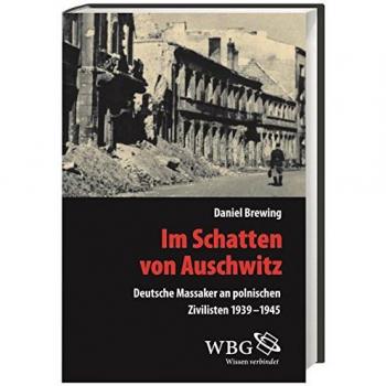 Im Schatten von Auschwitz: Deutsche Massaker an polnischen Zivilisten 1939-1945 (Veröffentlichungen der Forschungsstelle Ludwigsburg)