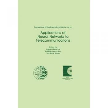 Proceedings of the International Workshop on Applications of Neural Networks to Telecommunications (Inns Texts, Monographs, and Proceedings)