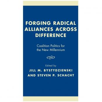 Forging Radical Alliances across Difference: Coalition Politics for the New Millennium
