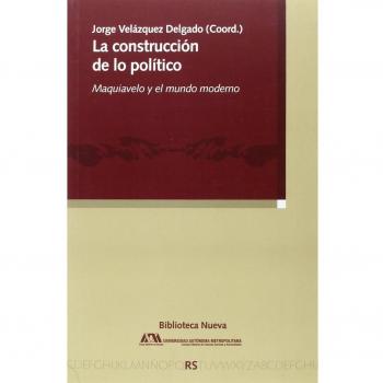 Construccion de lo politico,la maquiavelo y el mundo moderno