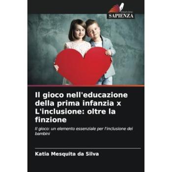Mesquita Da Silva, Katia: Il gioco nell'educazione della prima infanzia x L'inclusione: oltre la finzione