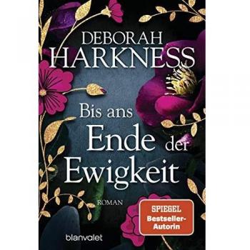 Deborah Harkness Bis Ans Ende Der Ewigkeit: Roman (Diana & Matthew Reihe, Band 4)