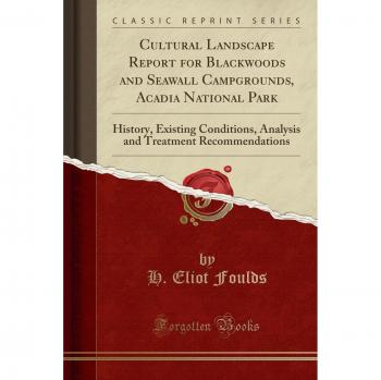 Cultural Landscape Report for Blackwoods and Seawall Campgrounds, Acadia National Park: History, Existing Conditions, Analysis and Treatment Recommendations