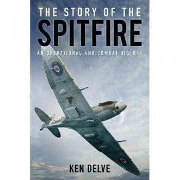 The Story of the Spitfire: An Operational and Combat History by Delve Book The