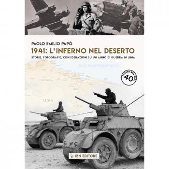 1941: l'inferno nel deserto Storie, fotografie, considerazioni su un anno di guerra in Libia