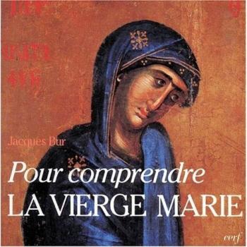 Pour Comprendre La Vierge Marie Dans Le Mystère Du Christ Et De L'église