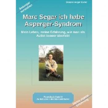 Marc Segar ich habe Asperger-Syndrom: Mein Leben, meine Erfahrung, wie man als Autist besser überlebt