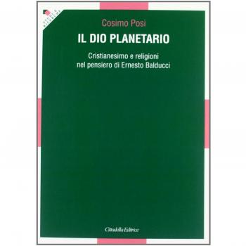 Il Dio planetario. Cristianesimo e religioni nel pensiero di Ernesto Balducci
