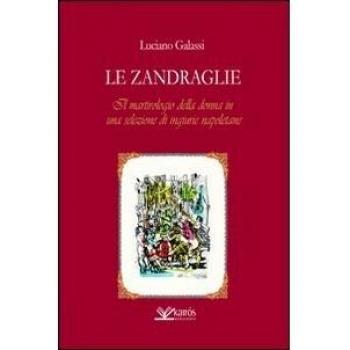 Le Zandraglie. Il martirologio della donna in una selezione di ingiurie napoletane
