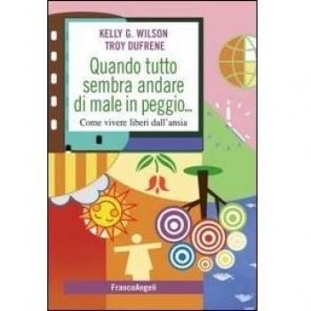 Quando tutto sembra andare di male in peggio. Come vivere liberi dall'ansia