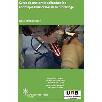 CURSO DE ANATOMIA APLICADA A LOS ABORDAJES TRANSORALES DE LA OROFARINGE.: GUIA DE DISECCION