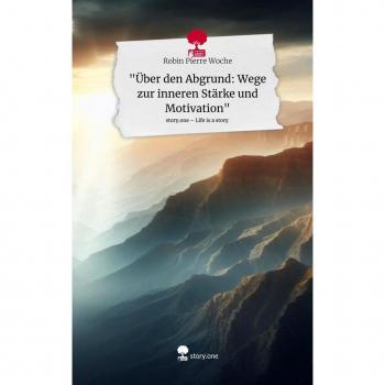Über den Abgrund: Wege zur inneren Stärke und Motivation