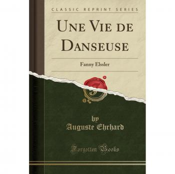 Une Vie de Danseuse: Fanny Elssler