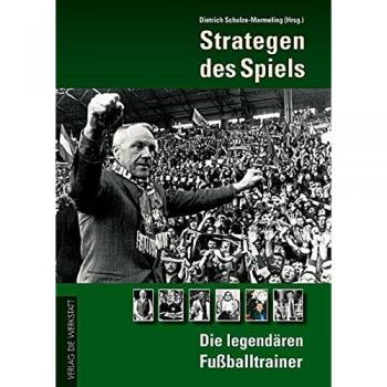 Dietrich Schulze-Marmeling Strategen Des Spiels. Die Legendären Fußball-Trainer