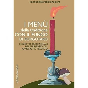 I menù della tradizione con il fungo di Borgotaro. Le ricette tradizionali del territorio del fungo porcino più pregiato